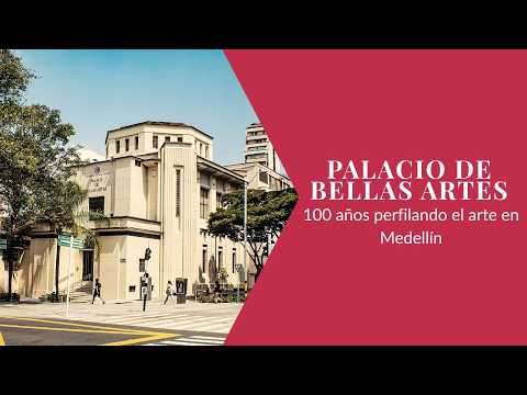 PALACIO DE BELLAS ARTES: 100 AÑOS PERFILANDO EL ARTE EN MEDELLÍN